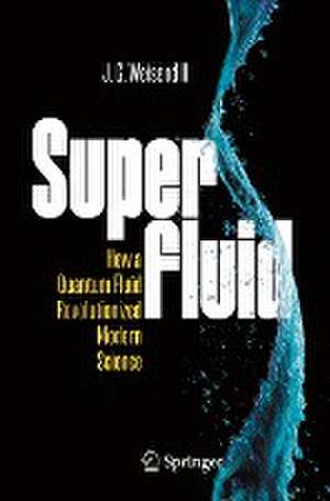 Superfluid: How a Quantum Fluid Revolutionized Modern Science de J. G. Weisend II