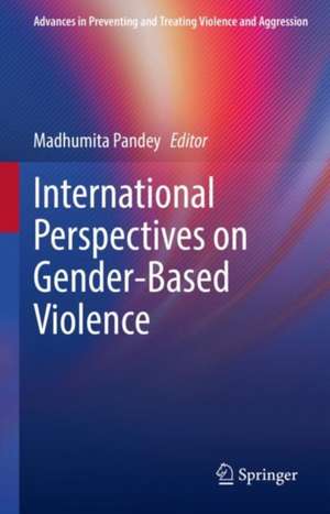 International Perspectives on Gender-Based Violence de Madhumita Pandey