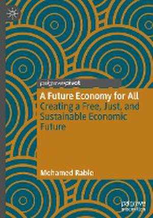 A Future Economy for All: Creating a Free, Just, and Sustainable Economic Future de Mohamed Rabie