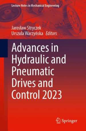 Advances in Hydraulic and Pneumatic Drives and Control 2023 de Jarosław Stryczek