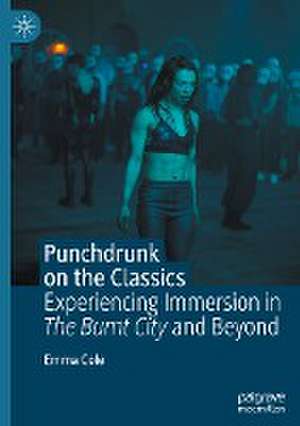 Punchdrunk on the Classics: Experiencing Immersion in The Burnt City and Beyond de Emma Cole