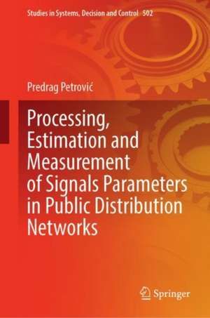 Processing, Estimation and Measurement of Signals Parameters in Public Distribution Networks de Predrag Petrović