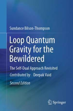 Loop Quantum Gravity for the Bewildered: The Self-Dual Approach Revisited de Sundance Bilson-Thompson