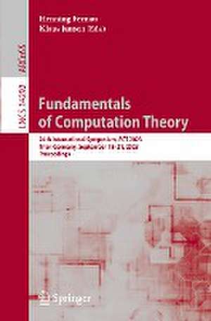 Fundamentals of Computation Theory: 24th International Symposium, FCT 2023, Trier, Germany, September 18–21, 2023, Proceedings de Henning Fernau