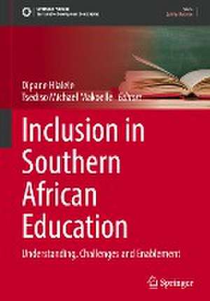 Inclusion in Southern African Education: Understanding, Challenges and Enablement de Dipane Hlalele