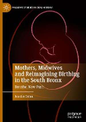 Mothers, Midwives and Reimagining Birthing in the South Bronx: Breathe, Now Push de Jennifer Dohrn