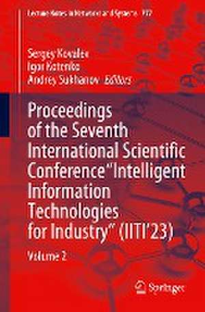 Proceedings of the Seventh International Scientific Conference “Intelligent Information Technologies for Industry” (IITI’23): Volume 2 de Sergey Kovalev