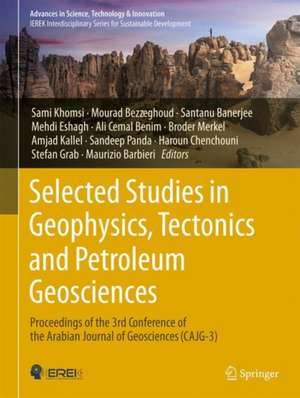 Selected Studies in Geophysics, Tectonics and Petroleum Geosciences: Proceedings of the 3rd Conference of the Arabian Journal of Geosciences (CAJG-3) de Sami Khomsi