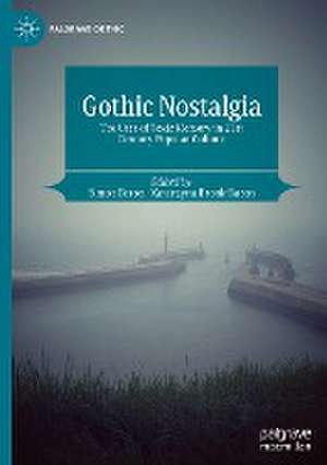 Gothic Nostalgia: The Uses of Toxic Memory in 21st Century Popular Culture de Simon Bacon