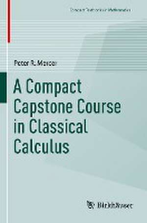 A Compact Capstone Course in Classical Calculus de Peter R. Mercer