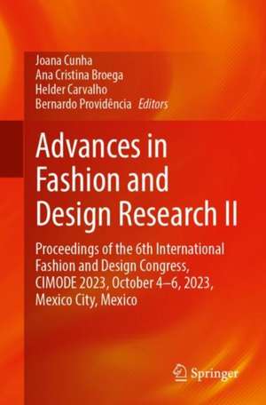 Advances in Fashion and Design Research II: Proceedings of the 6th International Fashion and Design Congress, CIMODE 2023, October 4–6, 2023, Mexico City, Mexico de Joana Cunha