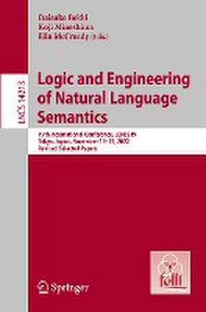 Logic and Engineering of Natural Language Semantics: 19th International Conference, LENLS19, Tokyo, Japan, November 19–21, 2022, Revised Selected Papers de Daisuke Bekki