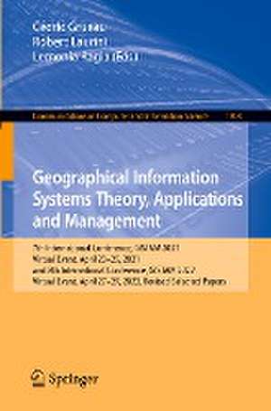 Geographical Information Systems Theory, Applications and Management: 7th International Conference, GISTAM 2021, Virtual Event, April 23–25, 2021, and 8th International Conference, GISTAM 2022, Virtual Event, April 27-29, 2022, Revised Selected Papers de Cédric Grueau