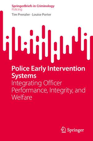 Police Early Intervention Systems: Integrating Officer Performance, Integrity, and Welfare de Tim Prenzler