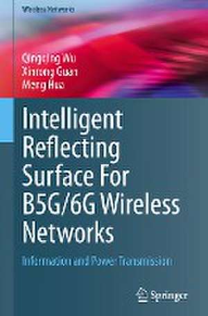 Intelligent Reflecting Surface For B5G/6G Wireless Networks: Information and Power Transmission de Qingqing Wu