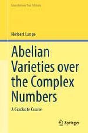 Abelian Varieties over the Complex Numbers: A Graduate Course de Herbert Lange