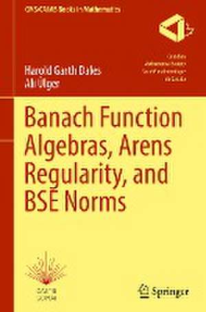 Banach Function Algebras, Arens Regularity, and BSE Norms de Harold Garth Dales