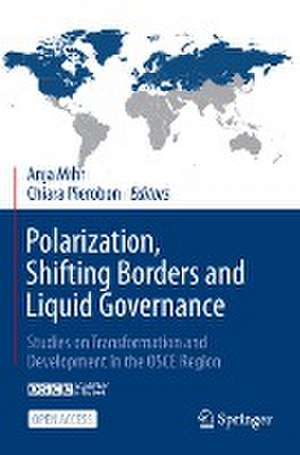 Polarization, Shifting Borders and Liquid Governance: Studies on Transformation and Development in the OSCE Region de Anja Mihr