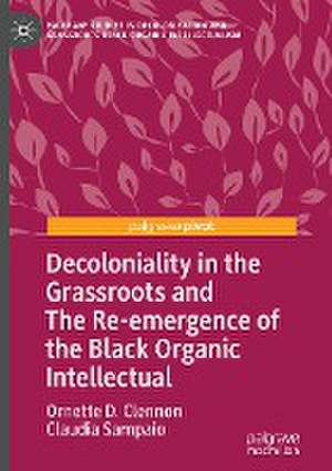 Decoloniality in the Grassroots and The Re-emergence of the Black Organic Intellectual de Ornette D. Clennon