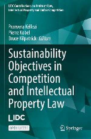 Sustainability Objectives in Competition and Intellectual Property Law de Pranvera Këllezi