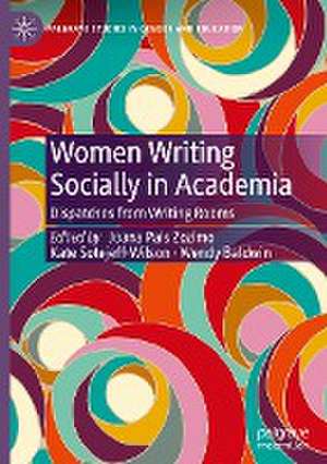 Women Writing Socially in Academia: Dispatches from Writing Rooms de Joana Pais Zozimo