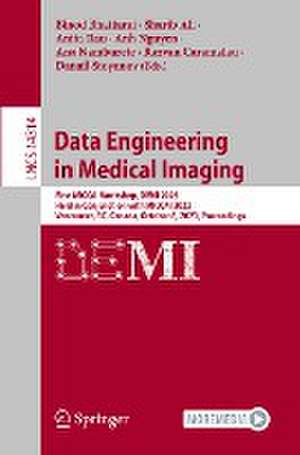 Data Engineering in Medical Imaging: First MICCAI Workshop, DEMI 2023, Held in Conjunction with MICCAI 2023, Vancouver, BC, Canada, October 8, 2023, Proceedings de Binod Bhattarai