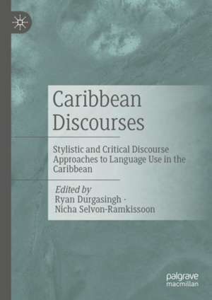 Caribbean Discourses: Stylistic and Critical Discourse Approaches to Language Use in the Caribbean de Ryan Durgasingh