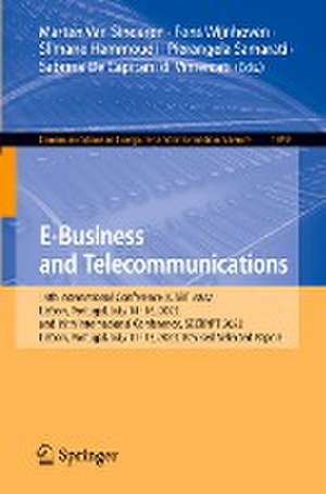 E-Business and Telecommunications: 19th International Conference, ICSBT 2022, Lisbon, Portugal, July 14–16, 2022, and 19th International Conference, SECRYPT 2022, Lisbon, Portugal, July 11-13, 2022, Revised Selected Papers de Marten Van Sinderen