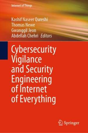 Cybersecurity Vigilance and Security Engineering of Internet of Everything de Kashif Naseer Qureshi