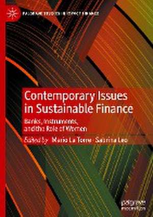 Contemporary Issues in Sustainable Finance: Banks, Instruments, and the Role of Women de Mario La Torre