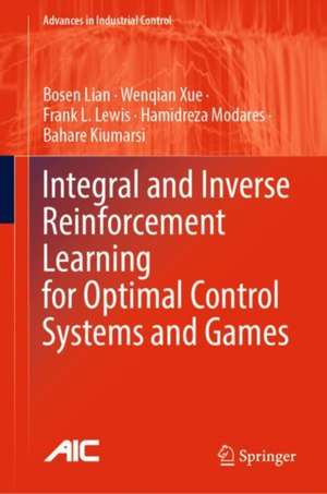 Integral and Inverse Reinforcement Learning for Optimal Control Systems and Games de Bosen Lian