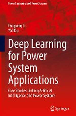 Deep Learning for Power System Applications: Case Studies Linking Artificial Intelligence and Power Systems de Fangxing Li