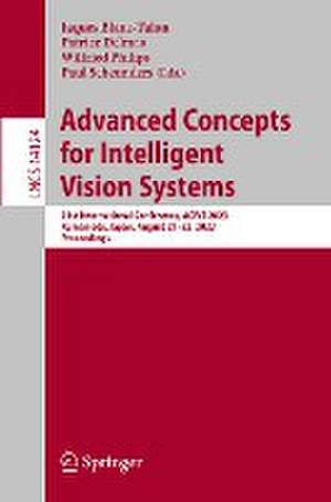 Advanced Concepts for Intelligent Vision Systems: 21st International Conference, ACIVS 2023 Kumamoto, Japan, August 21–23, 2023 Proceedings de Jaques Blanc-Talon