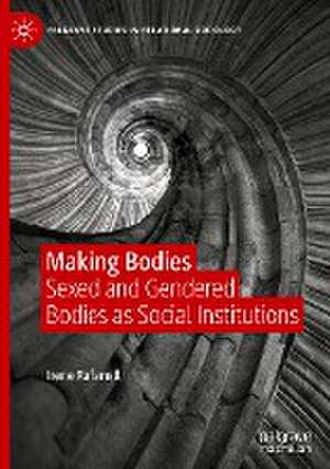 Making Bodies: Sexed and Gendered Bodies as Social Institutions de Irene Rafanell