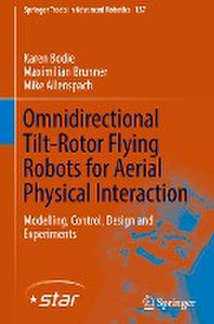 Omnidirectional Tilt-Rotor Flying Robots for Aerial Physical Interaction: Modelling, Control, Design and Experiments de Karen Bodie