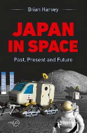 Japan In Space: Past, Present and Future de Brian Harvey