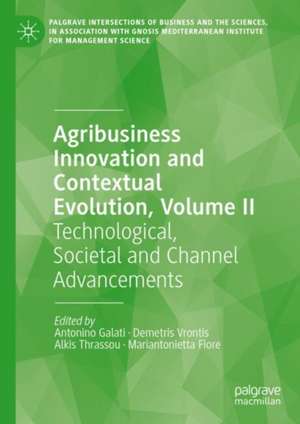 Agribusiness Innovation and Contextual Evolution, Volume II: Technological, Societal and Channel Advancements de Antonino Galati