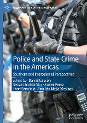 Police and State Crime in the Americas: Southern and Postcolonial Perspectives de Daniel Gascón