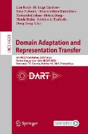 Domain Adaptation and Representation Transfer: 5th MICCAI Workshop, DART 2023, Held in Conjunction with MICCAI 2023, Vancouver, BC, Canada, October 12, 2023, Proceedings de Lisa Koch