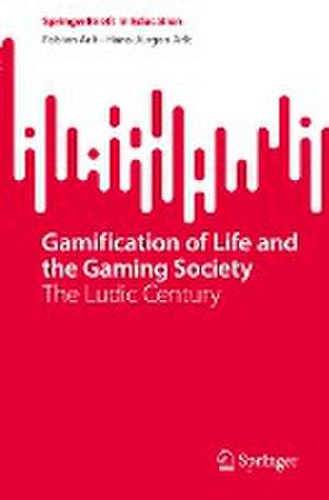 Gamification of Life and the Gaming Society: The Ludic Century de Fabian Arlt