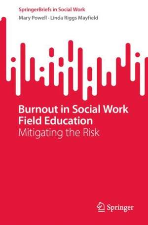 Burnout in Social Work Field Education: Mitigating the Risk de Mary Powell