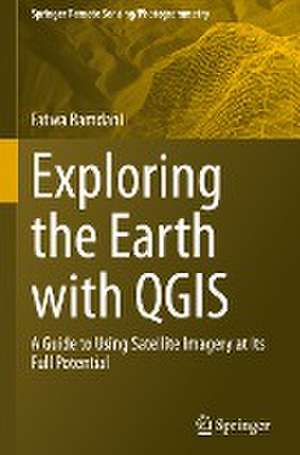 Exploring the Earth with QGIS: A Guide to Using Satellite Imagery at Its Full Potential de Fatwa Ramdani