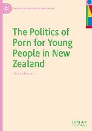 The Politics of Porn for Young People in New Zealand de Claire Meehan