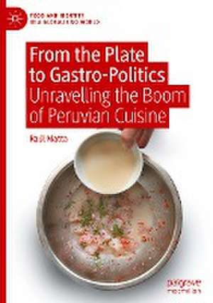 From the Plate to Gastro-Politics: Unravelling the Boom of Peruvian Cuisine de Raúl Matta