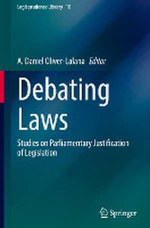 Debating Laws: Studies on Parliamentary Justification of Legislation de A. Daniel Oliver-Lalana