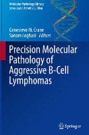 Precision Molecular Pathology of Aggressive B-Cell Lymphomas de Genevieve M. Crane