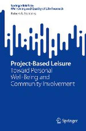 Project-Based Leisure: Toward Personal Well-Being and Community Involvement de Robert A. Stebbins