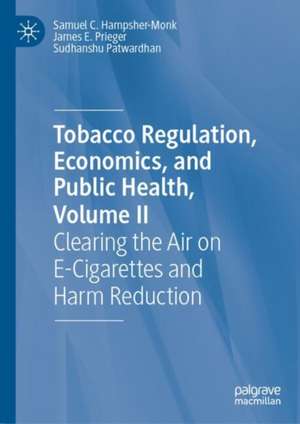 Tobacco Regulation, Economics, and Public Health, Volume II: Clearing the Air on E-Cigarettes and Harm Reduction de Samuel C. Hampsher-Monk