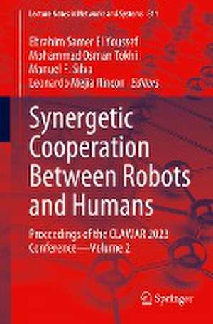 Synergetic Cooperation between Robots and Humans: Proceedings of the CLAWAR 2023 Conference - Volume 2 de Ebrahim Samer El Youssef