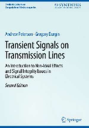 Transient Signals on Transmission Lines: An Introduction to Non-Ideal Effects and Signal Integrity Issues in Electrical Systems de Andrew Peterson